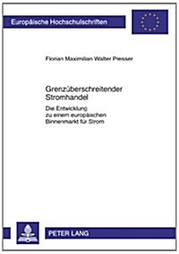 Grenzueberschreitender Stromhandel: Die Entwicklung Zu Einem Europaeischen Binnenmarkt Fuer Strom (Paperback)