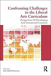 Confronting Challenges to the Liberal Arts Curriculum : Perspectives of Developing and Transitional Countries (Paperback)