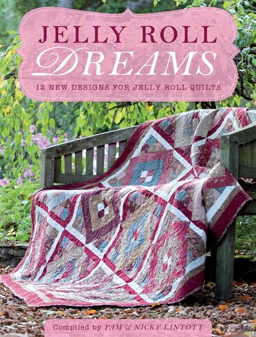 Jelly Roll Dreams : New Inspirations for Jelly Roll Quilts (Paperback)