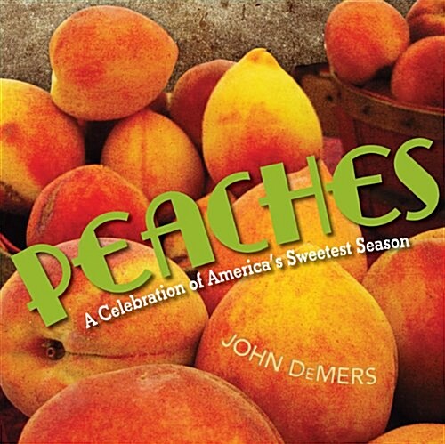 Peaches: A Celebration of Americas Sweetest Season (Hardcover)