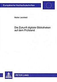 Zukunft Digitaler Bibliotheken Auf Dem Pruefstand: Urheberrechtliche Hindernisse Fuer Digitale Bibliotheken Im Deutschen Und Amerikanischen Urheberrec (Paperback)