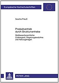 Produktvertrieb Durch Strukturvertriebe: Wettbewerbsrechtliche Zulaessigkeit, Regelungsbeduerfnis Und Haftungsfragen (Paperback)