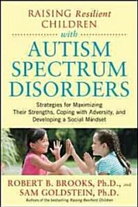 Raising Resilient Children with Autism Spectrum Disorders: Strategies for Maximizing Their Strengths, Coping with Adversity, and Developing a Social M (Paperback)
