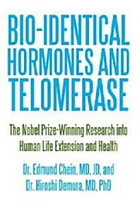 Bio-Identical Hormones and Telomerase: The Nobel Prize-Winning Research Into Human Life Extension and Health (Paperback)