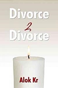 Divorce 2 Divorce: Your Heart in Your Home (Paperback)
