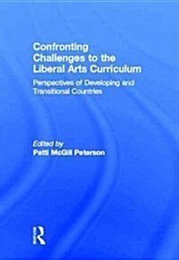 Confronting Challenges to the Liberal Arts Curriculum : Perspectives of Developing and Transitional Countries (Hardcover)