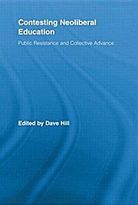Contesting Neoliberal Education : Public Resistance and Collective Advance (Paperback)