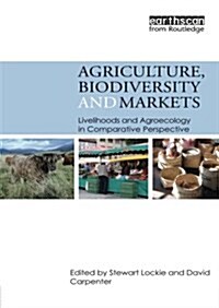 Agriculture, Biodiversity and Markets : Livelihoods and Agroecology in Comparative Perspective (Paperback)