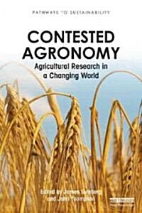 Contested Agronomy : Agricultural Research in a Changing World (Hardcover)