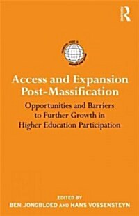 Access and Expansion Post-Massification : Opportunities and Barriers to Further Growth in Higher Education Participation (Hardcover)