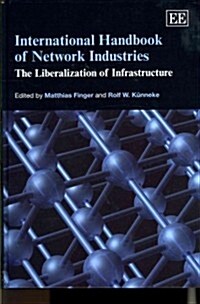 International Handbook of Network Industries : The Liberalization of Infrastructure (Hardcover)