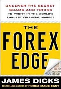 The Forex Edge: Uncover the Secret Scams and Tricks to Profit in the Worlds Largest Financial Market (Hardcover, New)