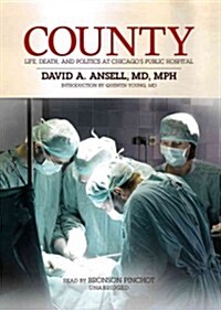 County: Life, Death, and Politics at Chicagos Public Hospital (Audio CD, Library)