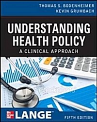 Understanding Health Policy: A Clinical Approach (Paperback, 6)