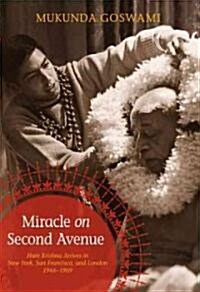Miracle on Second Avenue: Hare Krishna Arrives in the West: New York, San Francisco, and London: 1966-1969 (Hardcover)