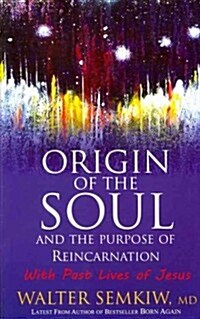Origin of the Soul and the Purpose of Reincarnation: With Past Lives of Jesus (Paperback, 2)