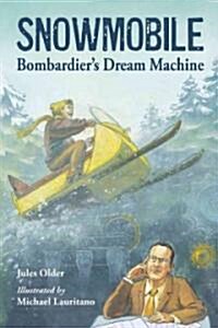 Snowmobile: Bombardiers Dream Machine (Hardcover)