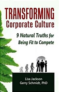 Transforming Corporate Culture: 9 Natural Truths for Being Fit to Compete (Paperback)