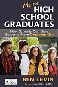 More High School Graduates: How Schools Can Save Students from Dropping Out (Paperback)