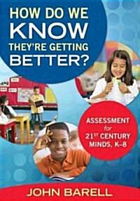 How Do We Know Theyre Getting Better?: Assessment for 21st Century Minds, K-8 (Paperback)