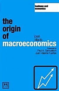 Origin of Macroeconomics: Josa Villacas, the Author of Over 100 Publications on Macroeconomics, Has Spent Nearly 20 Years Researching and Develo (Paperback)