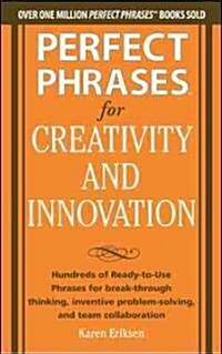 Perfect Phrases for Creativity and Innovation: Hundreds of Ready-To-Use Phrases for Break-Through Thinking, Problem Solving, and Inspiring Team Collab (Paperback)