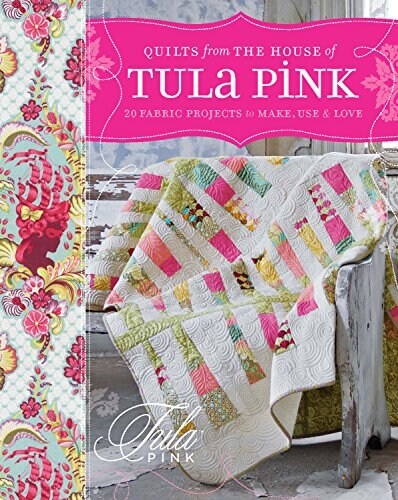 Quilts from the House of Tula Pink: 20 Fabric Projects to Make, Use and Love (Paperback)