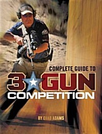 Complete Guide to 3-Gun Competition (Paperback)