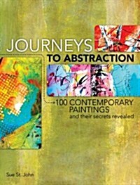 Journeys to Abstraction: 100 Contemporary Paintings and Their Secrets Revealed (Hardcover)