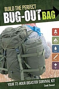 Build the Perfect Bug Out Bag: Your 72-Hour Disaster Survival Kit (Paperback)