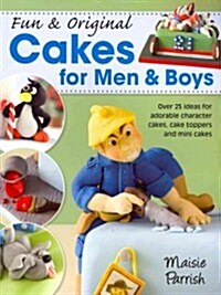 Fun & Original Cakes for Men & Boys : Over 25 Ideas for Adorable Character Cakes, Cake Toppers and Mini Cakes (Paperback)