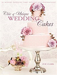 Chic & Unique Wedding Cakes - Lace : 30 Modern Designs for Romantic Celebrations (Paperback)