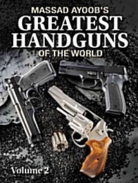 Massad Ayoobs Greatest Handguns of the World, Volume 2 (Paperback)