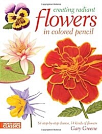 Creating Radiant Flowers in Colored Pencil (Paperback)