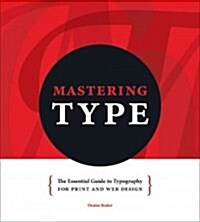 Mastering Type: The Essential Guide to Typography for Print and Web Design (Hardcover)