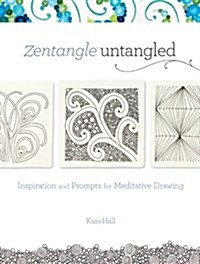 Zentangle Untangled: Inspiration and Prompts for Meditative Drawing (Paperback)