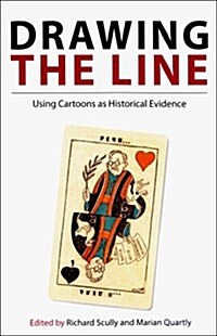 Drawing the Line: Using Cartoons as Historical Evidence (Paperback)
