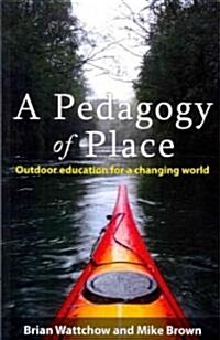 A Pedagogy of Place: Outdoor Education for a Changing World (Paperback)