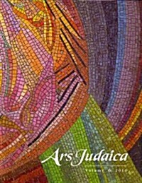 Ars Judaica: The Bar-Ilan Journal of Jewish Art, Volume 6 (Paperback)