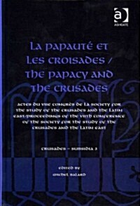 La Papaute et les croisades / The Papacy and the Crusades : Actes du VIIe Congres de la Society for the Study of the Crusades and the Latin East/ Proc (Hardcover)