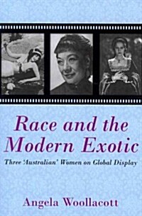Race and the Modern Exotic: Three Australian Women on Global Display (Paperback)