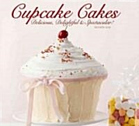 Cupcake Cakes: Delicious, Delightful, & Spectacular (Hardcover)