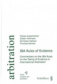 Iba Rules of Evidence: Commentary on the Iba Rules on the Taking of Evidence in International Arbitration (Hardcover)