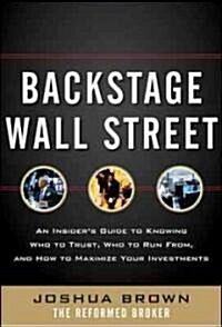 [중고] Backstage Wall Street: An Insiders Guide to Knowing Who to Trust, Who to Run From, and How to Maximize Your Investments (Hardcover)