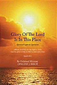 Glory of the Lord Is in This Place: Spiritual Gifts in Operation (Hardcover)