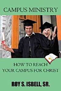 Campus Ministry: How to Reach Your Campus for Christ (Hardcover)