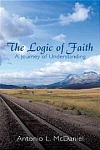 The Logic of Faith: A Journey of Understanding (Hardcover)