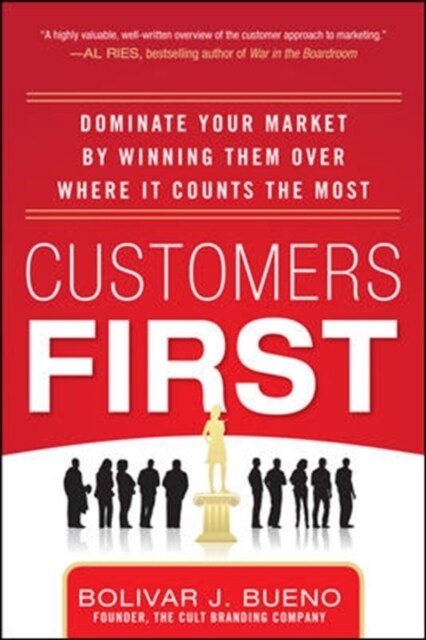 Customers First: Dominate Your Market by Winning Them Over Where It Counts the Most (Hardcover)