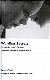 Wordless Secrets - Ingmar Bergmans Persona : Modernist Crisis and Canonical Status (Hardcover)