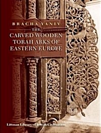 The Carved Wooden Torah Arks of Eastern Europe (Hardcover)